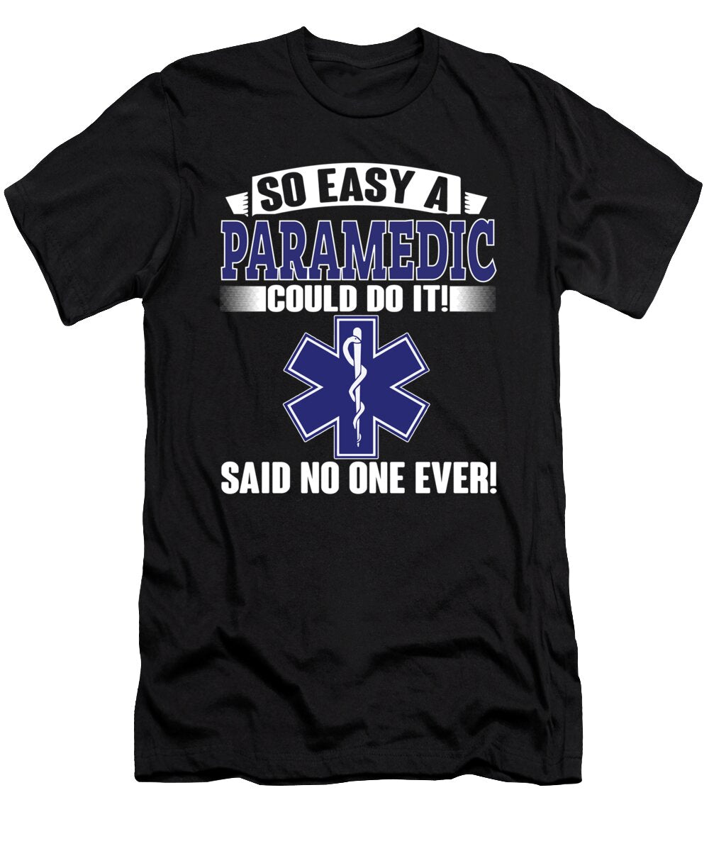 So Easy a Paramedic Could Do It Said No One Ever Jacob Zelazny T-Shirt