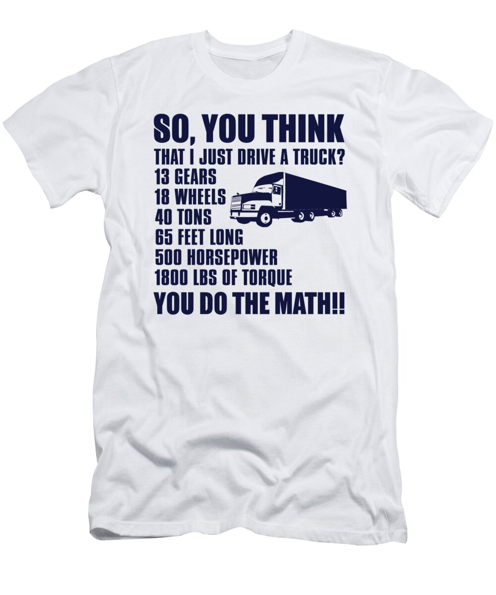 So You Think That I Just Drive a Truck Jacob Zelazny T-Shirt