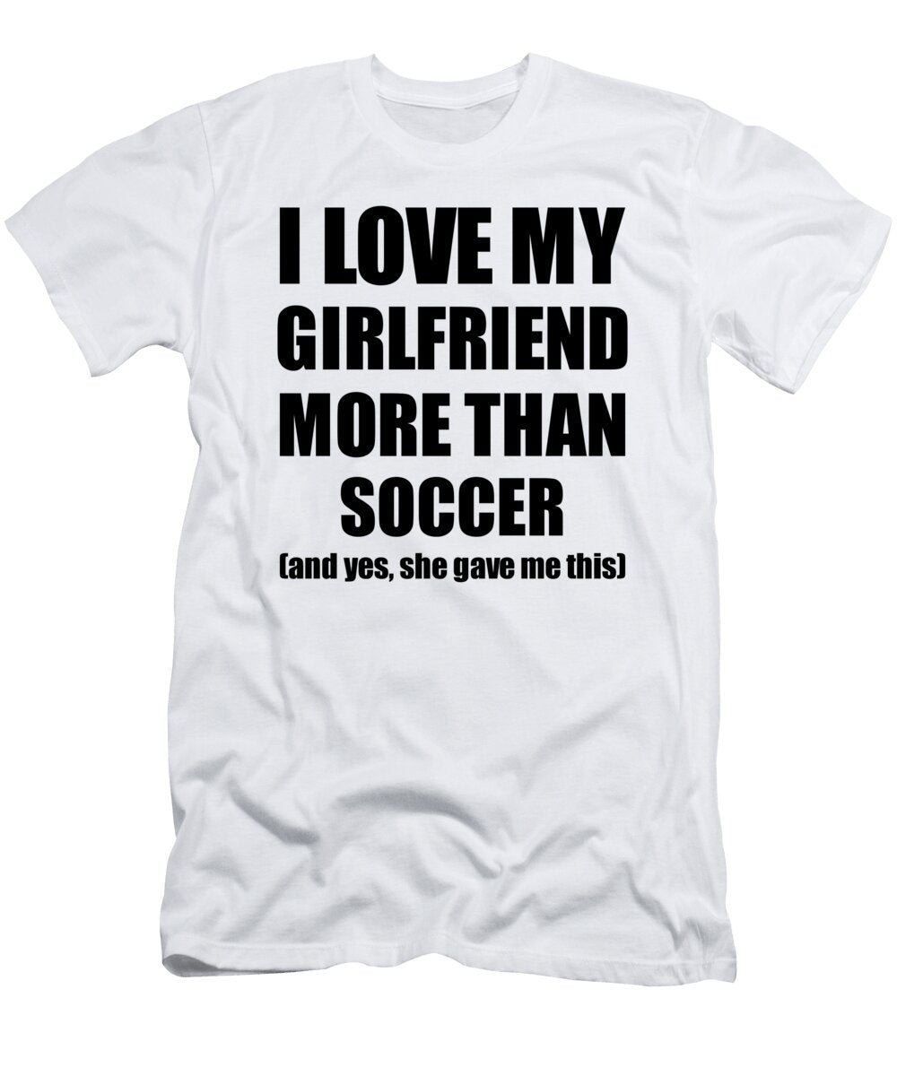 Soccer Boyfriend Funny Valentine Gift Idea for My Bf Lover From Girlfriend Funny Gift Ideas T-Shirt