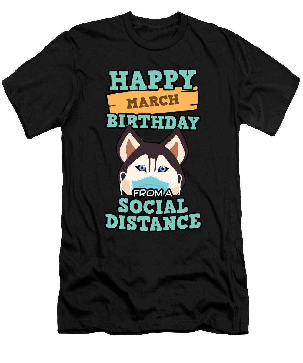 Social Distancing Gift Happy March Birthday From a Siberian Husky Social Distance Orange Pieces T-Shirt