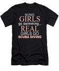 Some Girls Go Swimming Real Girls Go Scuba Diving Jacob Zelazny T-Shirt