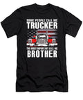 Some People Call Me Trucker the Most Important Call Me Brother US Flag Dhbubble T-Shirt