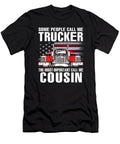 Some People Call Me Trucker the Most Important Call Me Cousin US Flag Dhbubble T-Shirt