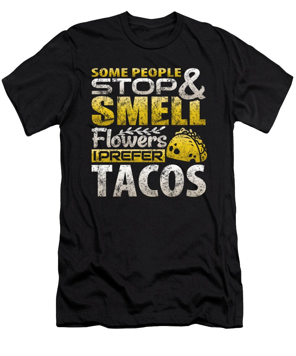 Some People Stop and Smell Flowers I Prefer Tacos Orange Pieces T-Shirt