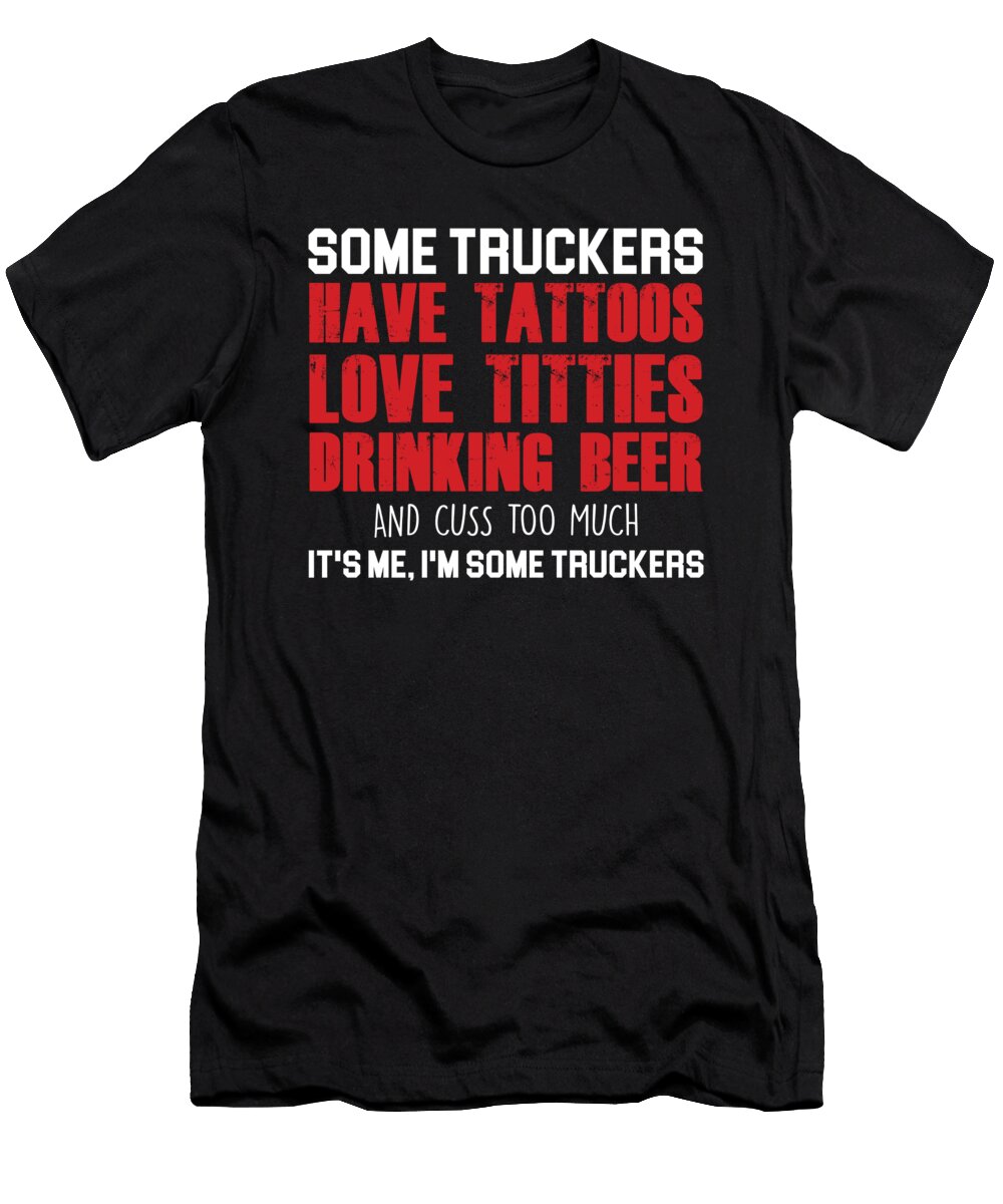Some Truckers Truck Driver Cool Driver Gift Thomas Larch T-Shirt