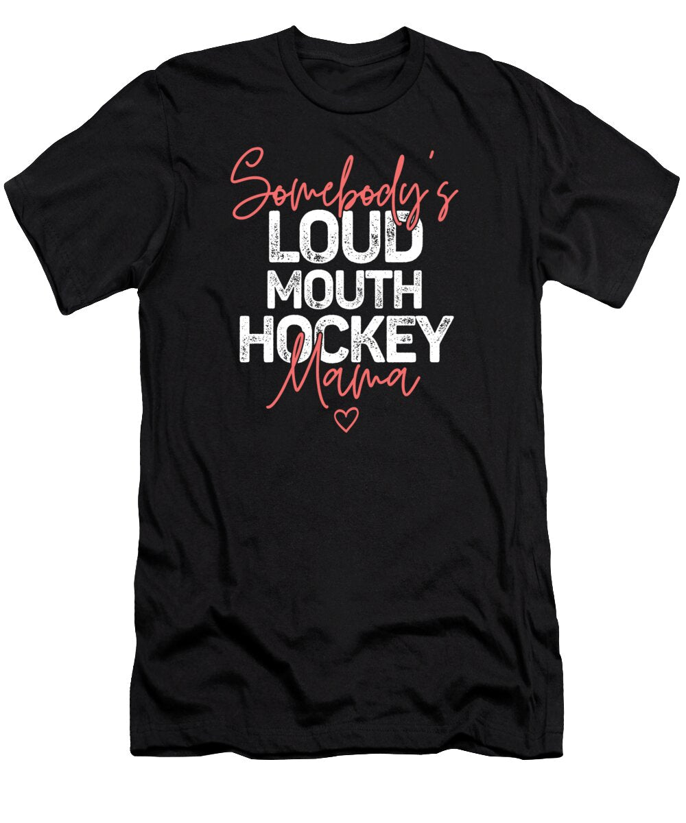 Somebodys Loudmouth Hockey Mama Mothers Day Deon Du Plessis Art T-Shirt