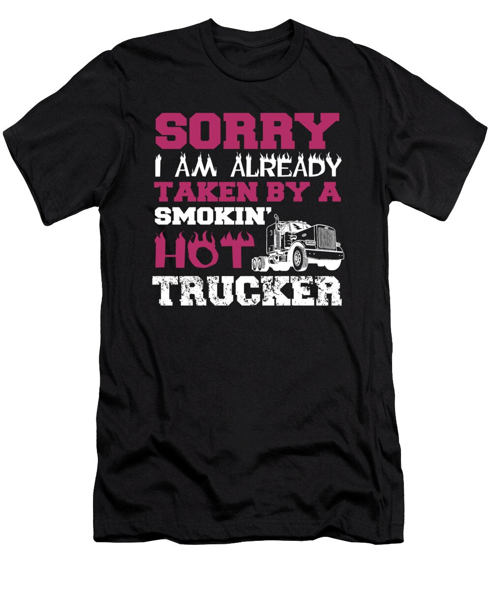 Sorry I Am Already Taken By a Smokin Hot Trucker Jacob Zelazny T-Shirt