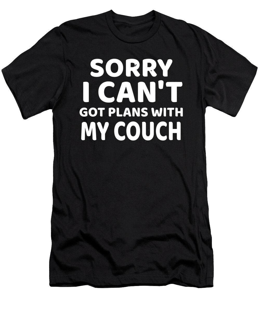 Sorry I Cant I Have Plans with My Couch 1 T-Shirt