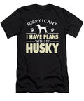 Sorry I Cant I Have Plans with My Husky the Primal Matriarch Art T-Shirt