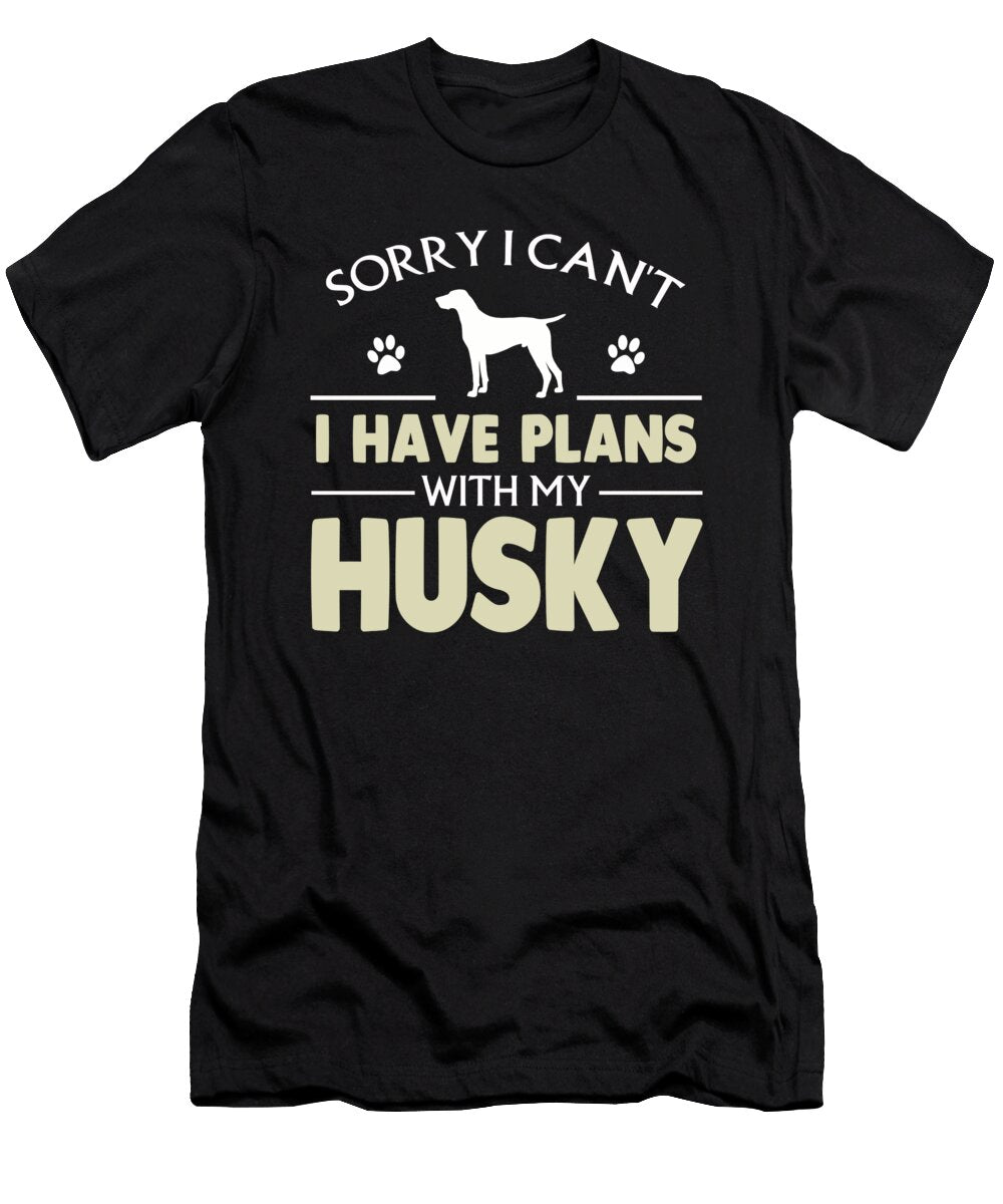 Sorry I Cant I Have Plans with My Husky the Primal Matriarch Art T-Shirt