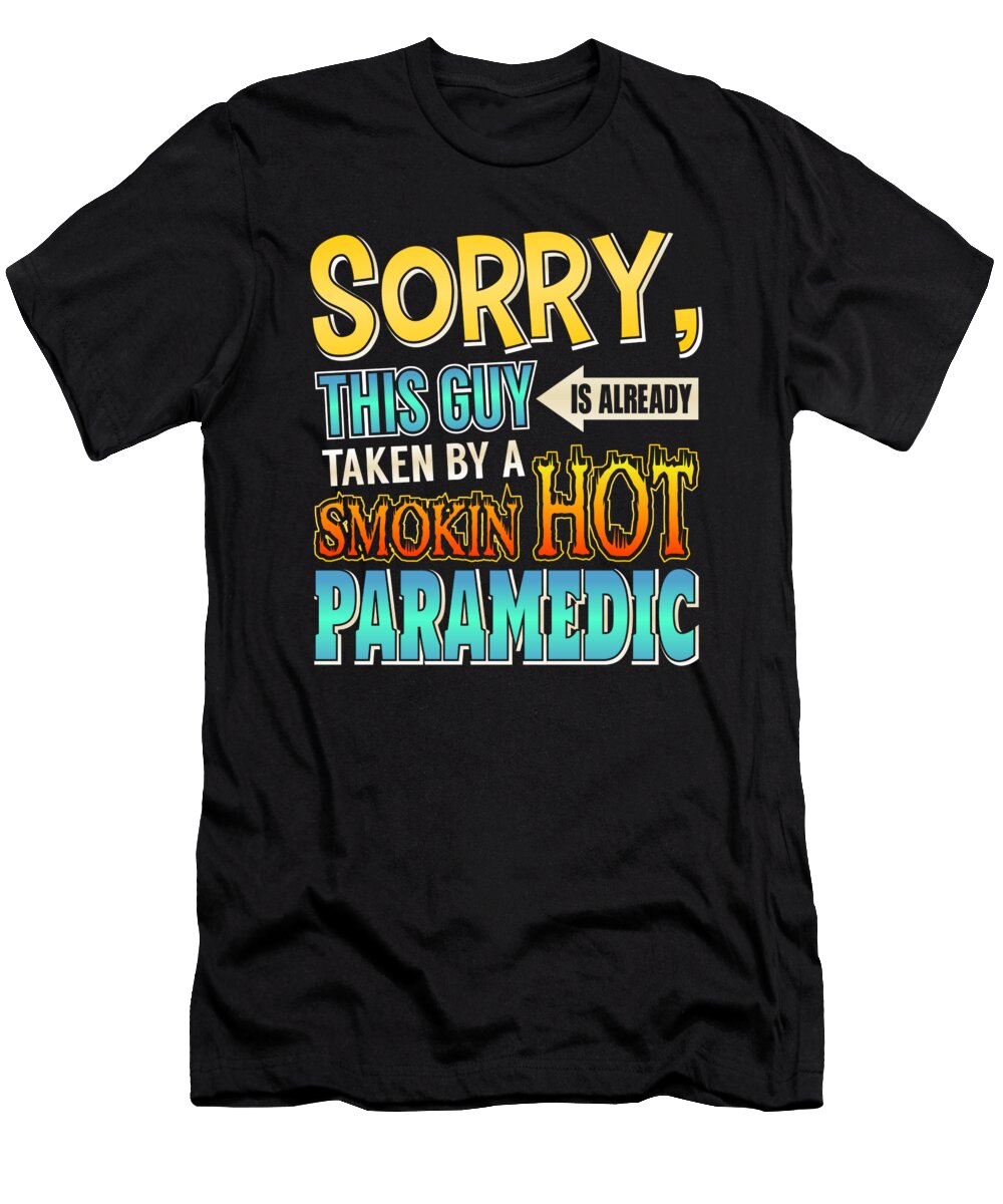 Sorry This Guy Is Taken By a Smokin Hot Paramedic the Perfect Presents T-Shirt