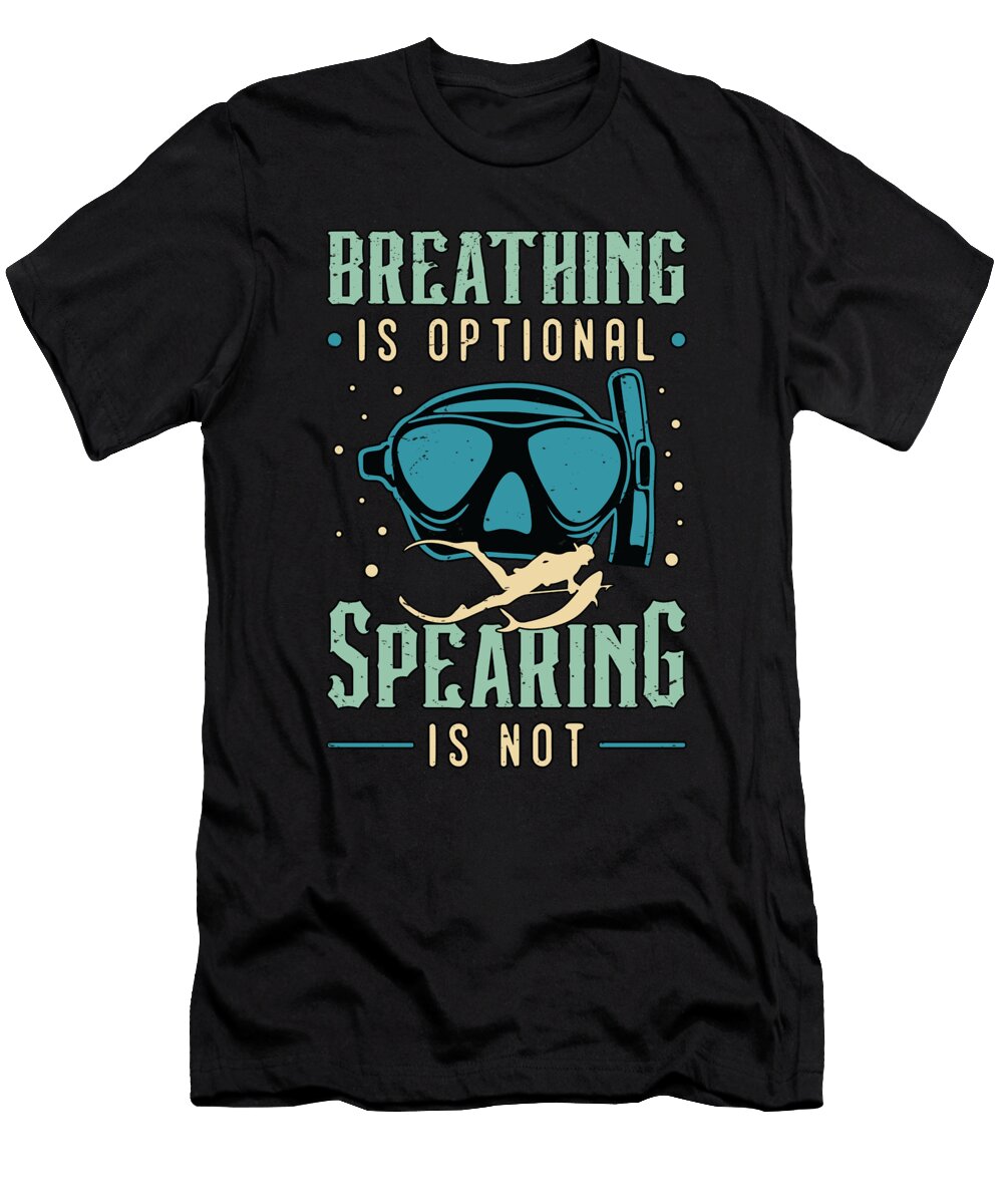Spearfishing Breathing Is Optional Scuba Diver Tshirtconcepts Marvin Poppe T-Shirt