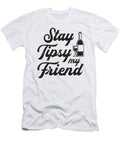 Stay Tipsy My Friend Bartender Cocktail Bar Gift Tshirtconcepts Marvin Poppe T-Shirt