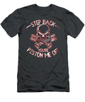 Step Back You Re Piston Me Off Anh Nguyen T-Shirt