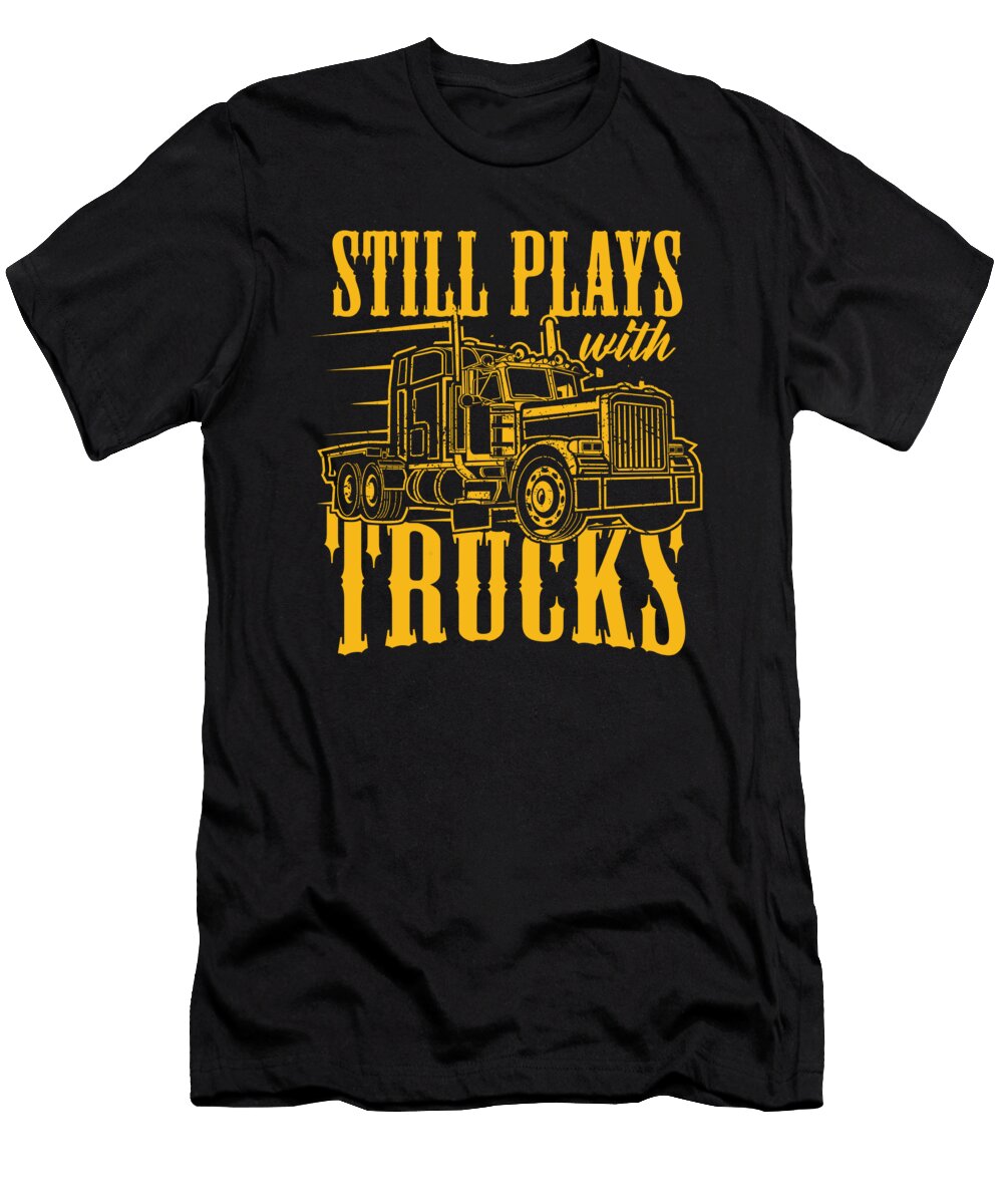 Still Plays with Trucks Truck Driver Cool Driver Gift Thomas Larch T-Shirt