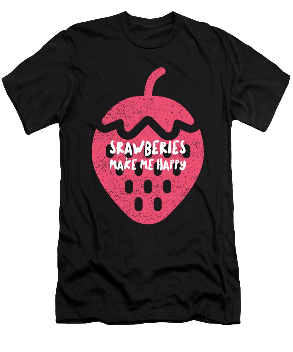 Strawberry Strawberries Make Me Happy Fruitarians Justus Ratzke T-Shirt