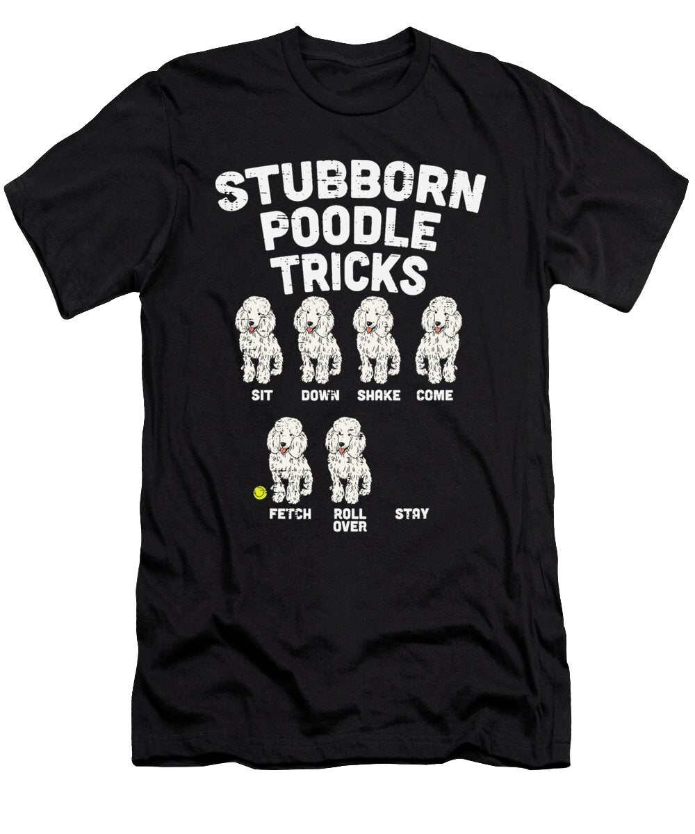 Stubborn Poodle Tricks Funny Dog Lover Owner Trainer Gift Dhbubble T-Shirt