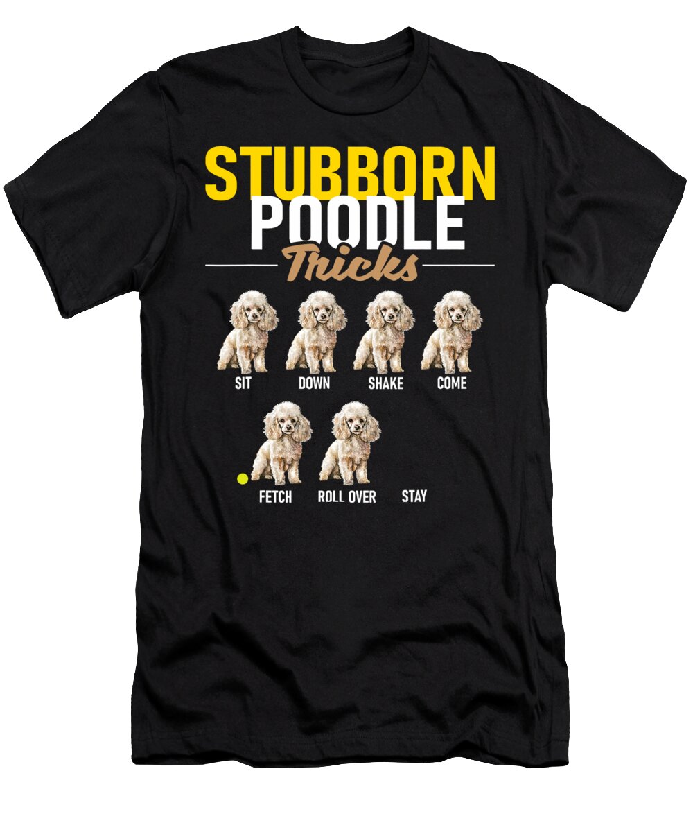 Stubborn Poodle Tricks Puppy Canine Lover Dog Natalie Lidford T-Shirt