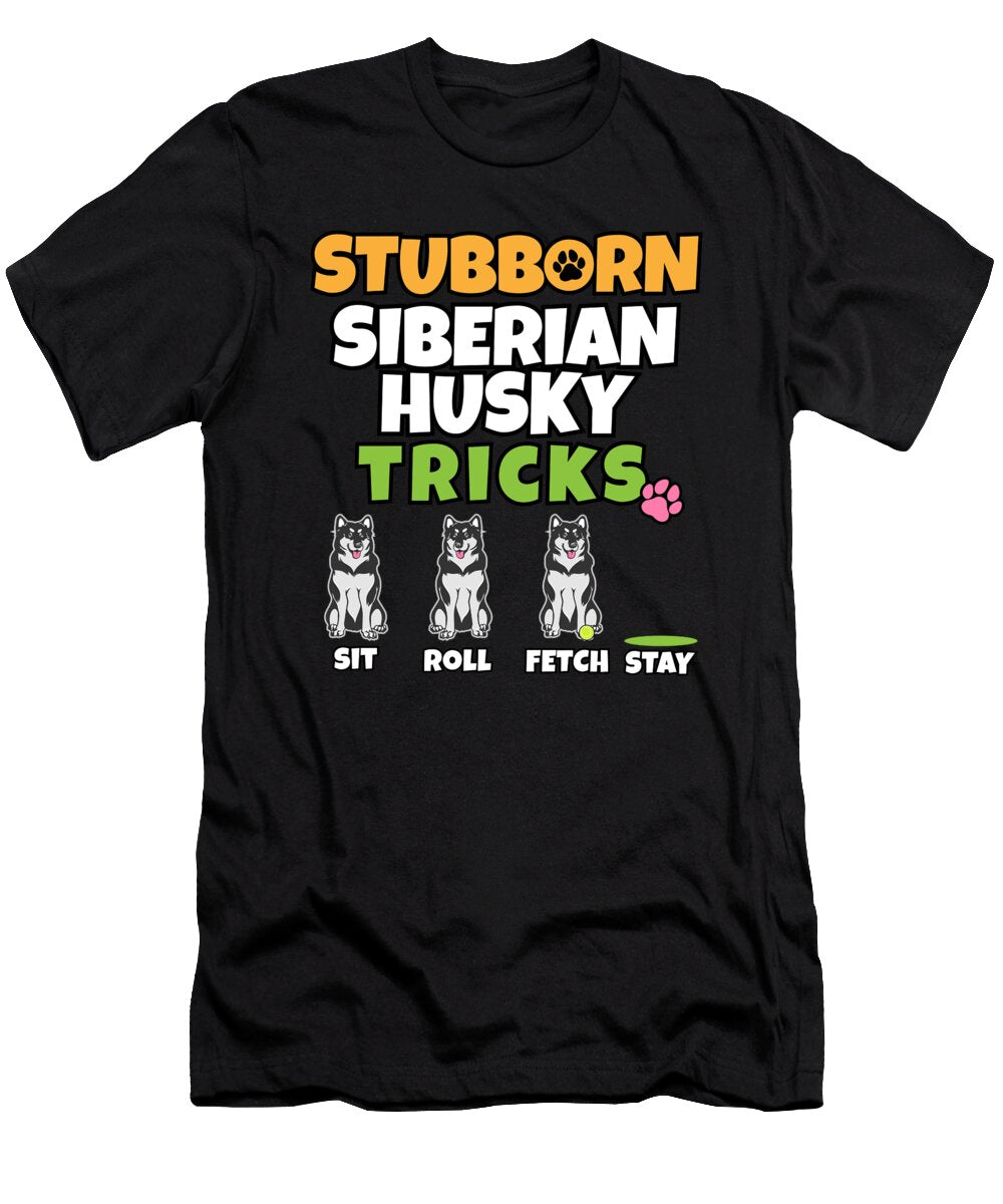 Stubborn Siberian Husky Tricks I Dog Lover I Husky Maximus Designs T-Shirt