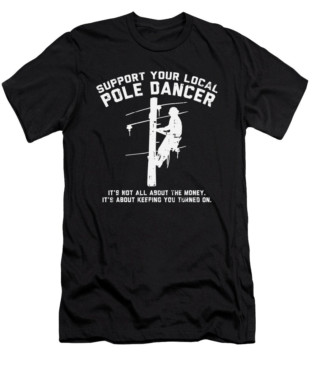 Support Local Pole Dancer Funny Electrician Lineman Gift 1 T-Shirt