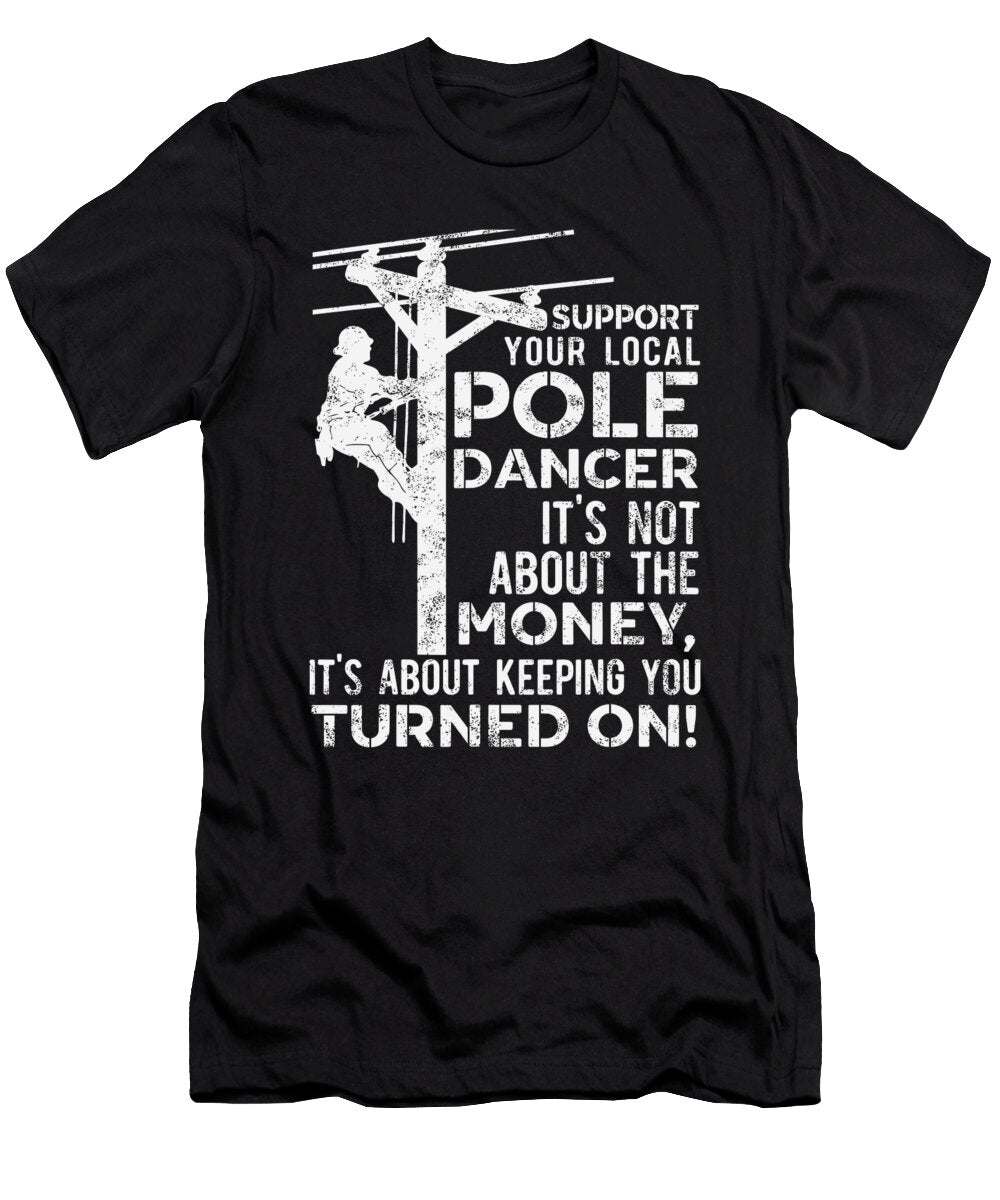 Support Your Pole Dancer Utility Electric Lineman 1 T-Shirt