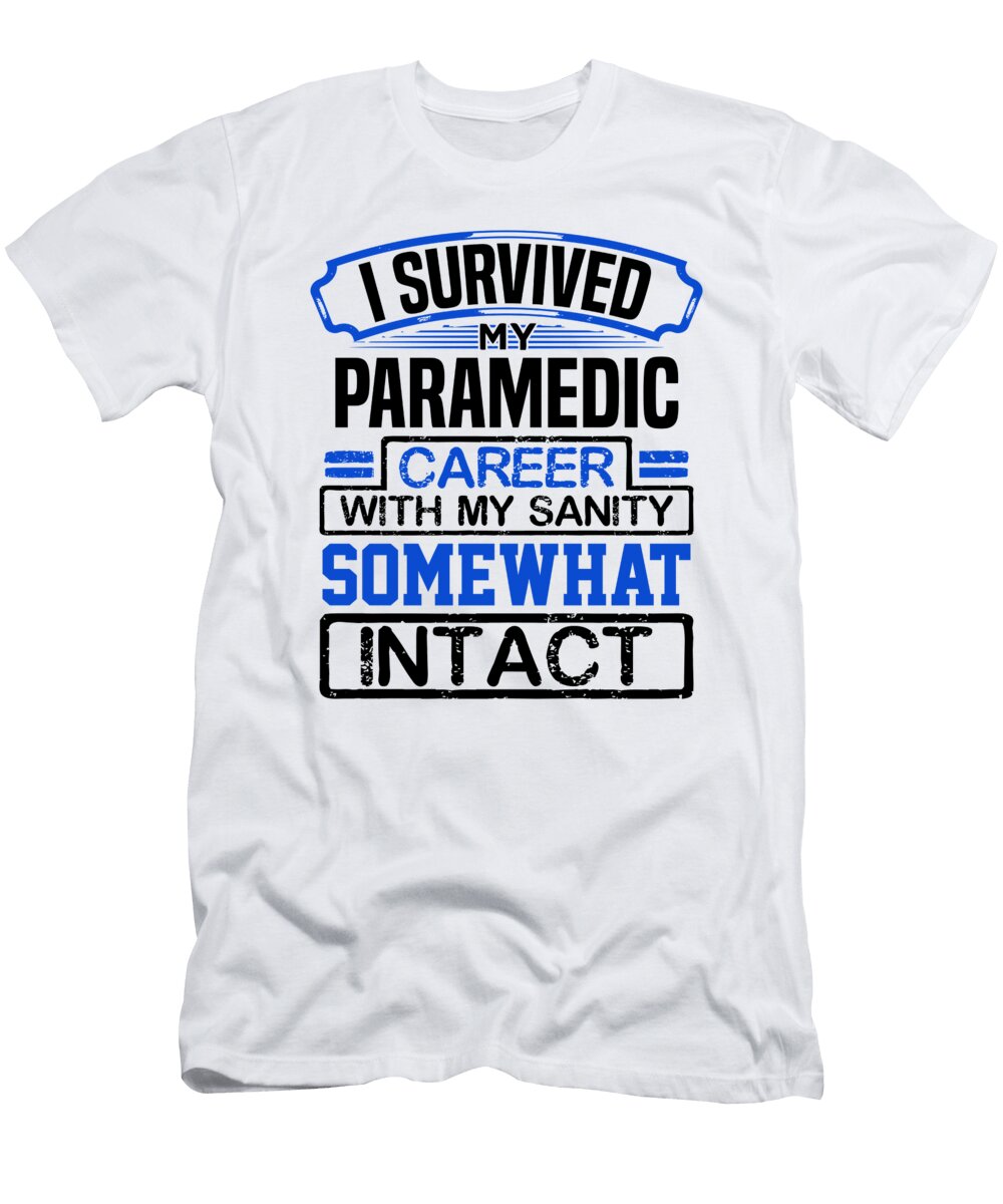 Survived My Paramedic Career with My Sanity Somewhat Intact Paramedic Kanig Designs T-Shirt