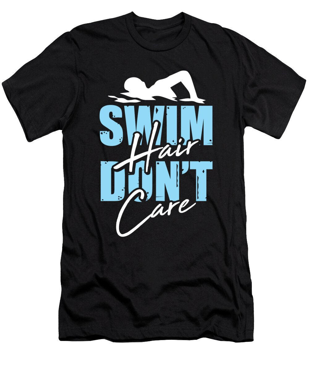 Swim Hair Dont Care Swimming Gifts for a Swimming Team Tom Schiesswald T-Shirt