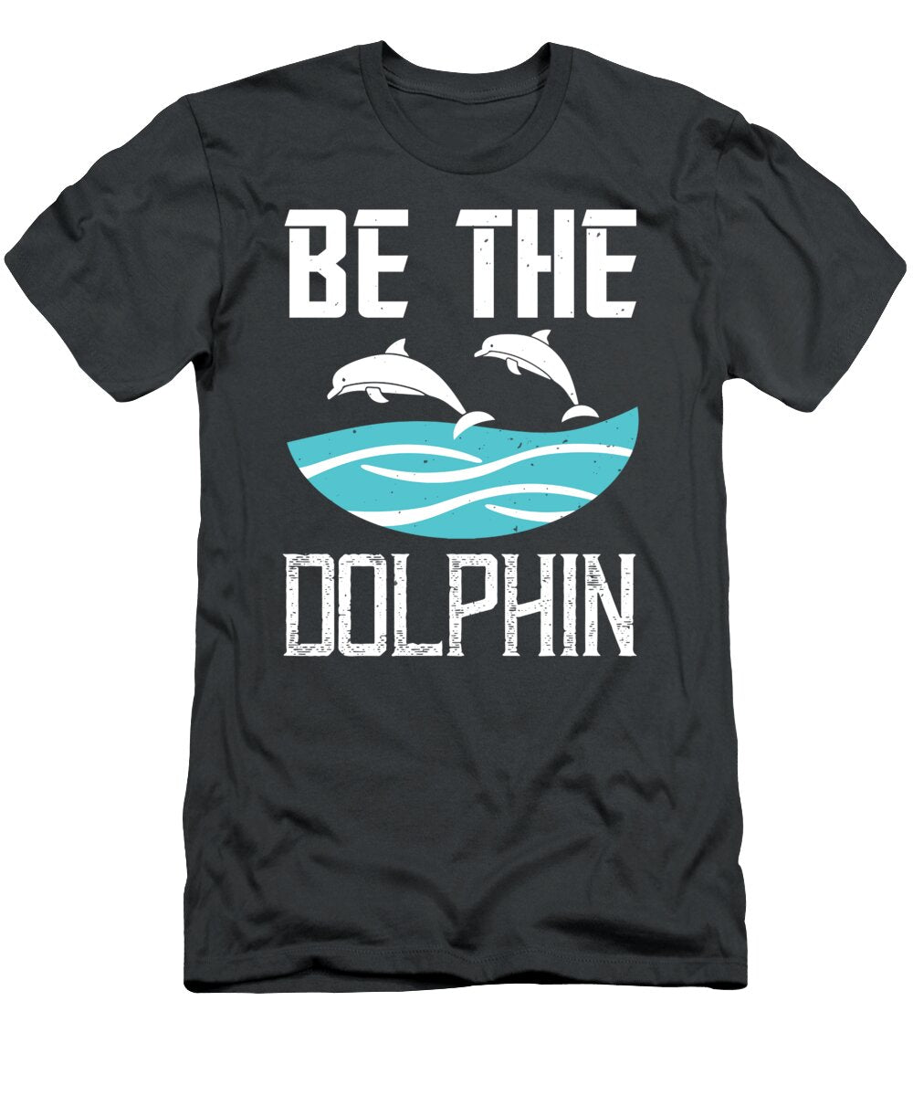 Swimmer Gift Be the Dolphin Funny Swimming Lover Funnygiftscreation T-Shirt