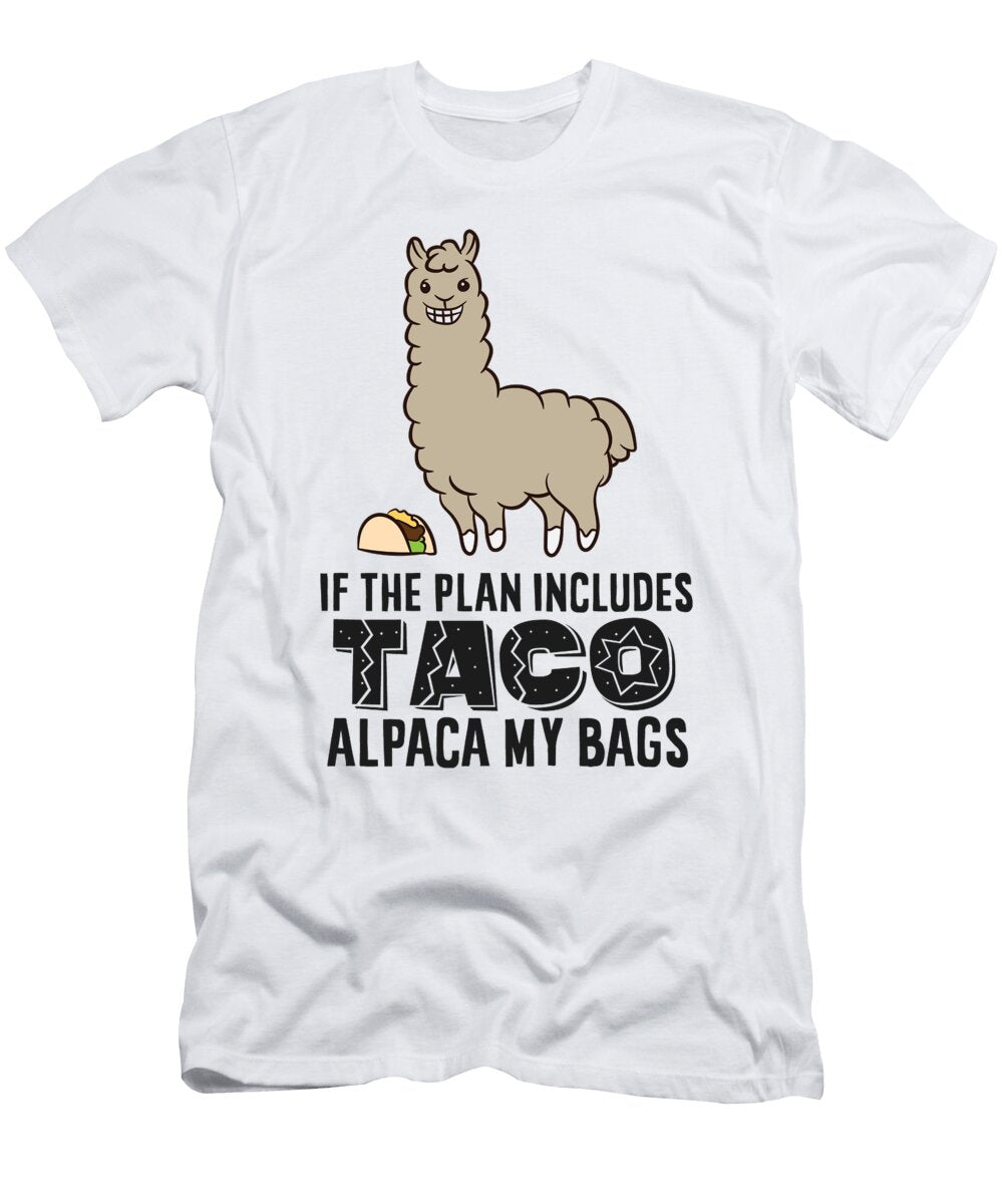 Taco Mexican Food If the Plan Includes Tacos Alpaca My Bags Eq Designs T-Shirt
