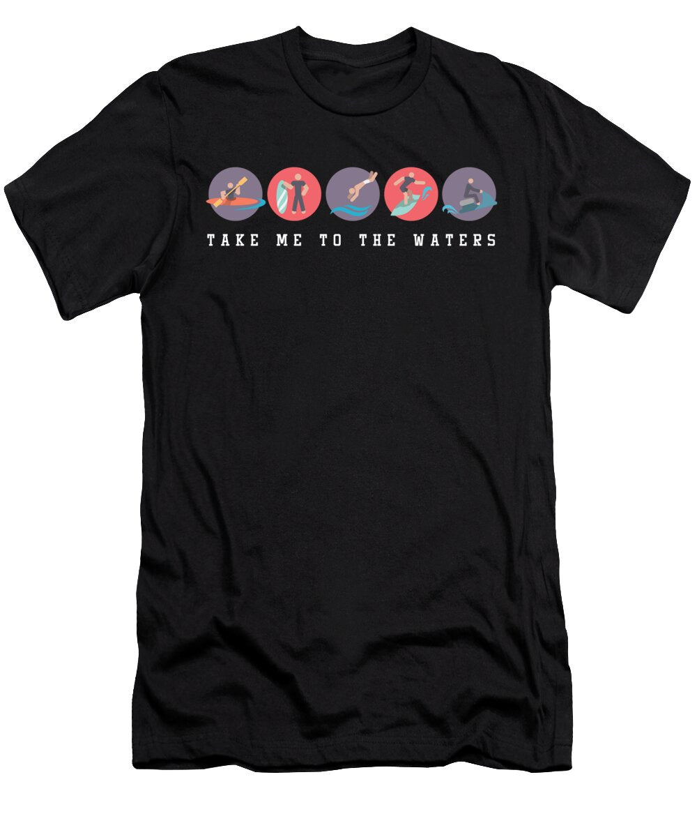 Take Me to the Waters Watersports Swimming Diving Surfing Jetski Gift Thomas Larch T-Shirt