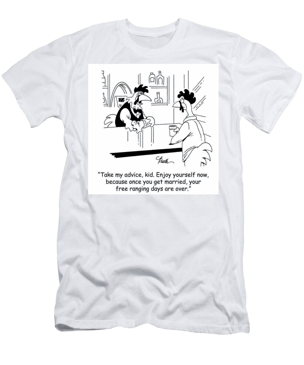 Take My Advice Kid Enjoy Yourself Now Because Once Marty Bucella T-Shirt