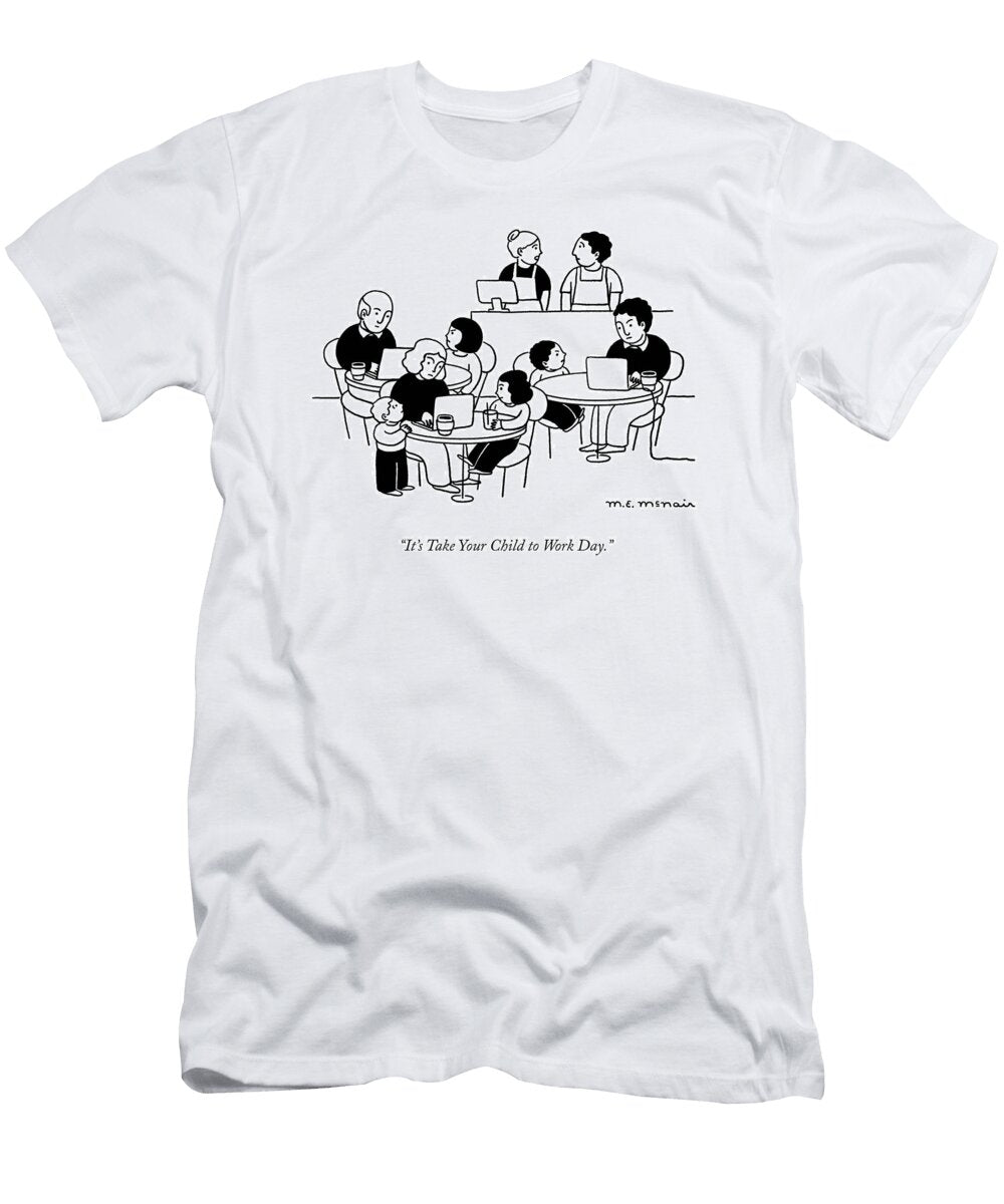 Take Your Child to Work Day Elisabeth Mcnair T-Shirt