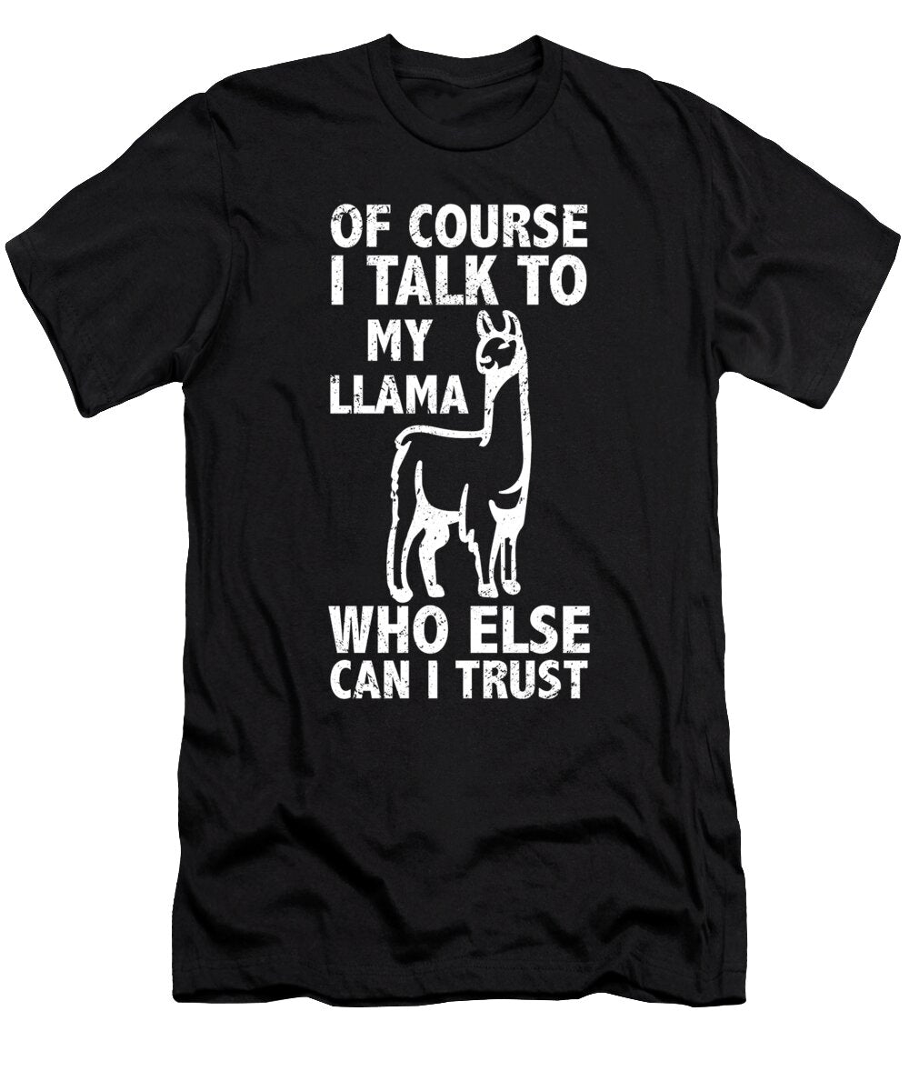Talk to My Llama Who Else Can I Trust Llama Quote Tenshirt T-Shirt