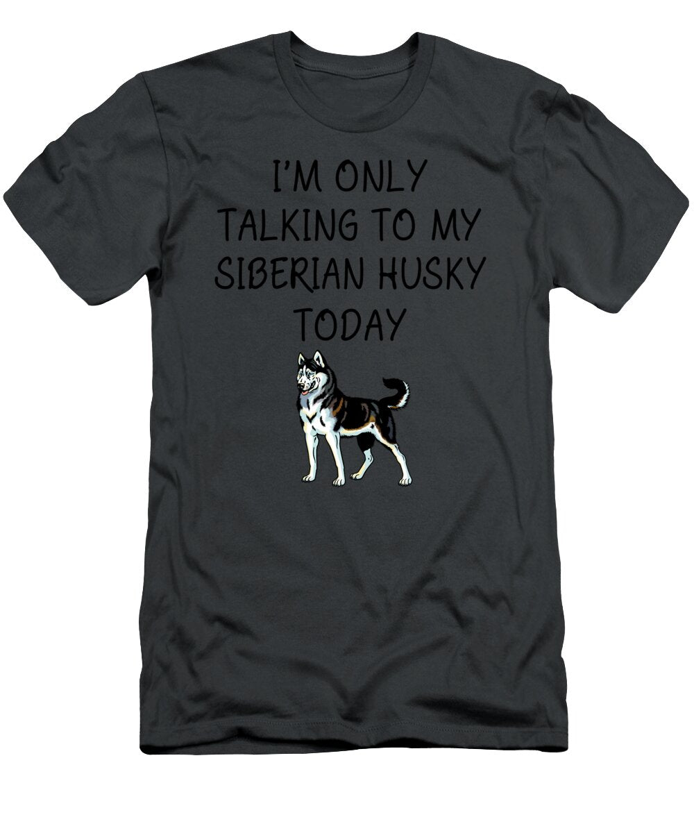 Talking My Siberian Husky Today Job T-Shirt