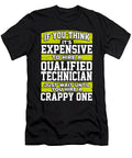 Technician Gift If You Think Its Expensive to Hire a Qualified Technician Just Wait Until You Hire a Crappy One Kanig Designs T-Shirt