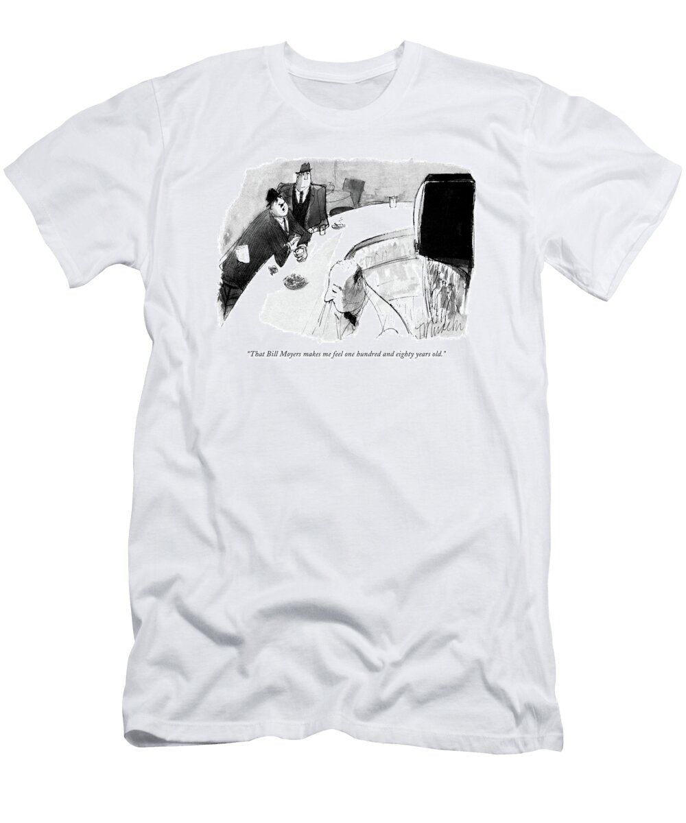 That Bill Moyers Makes Me Feel One Hundred Joseph Mirachi T-Shirt