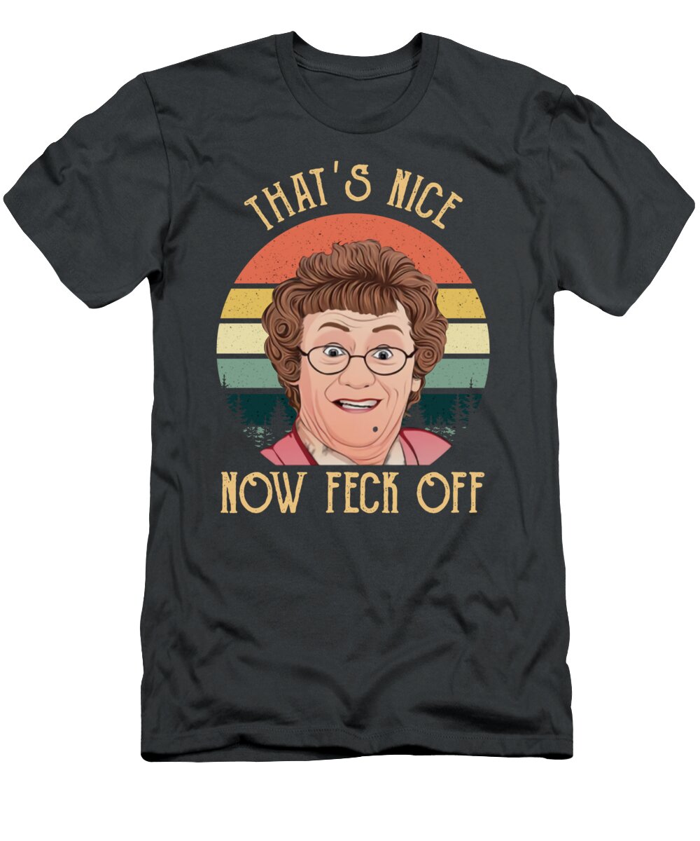 That S Nice Now Feck Off Vintage Mrs Brown S Boys Tv Sitcom Agnes Brow Daniel Guillaume T-Shirt