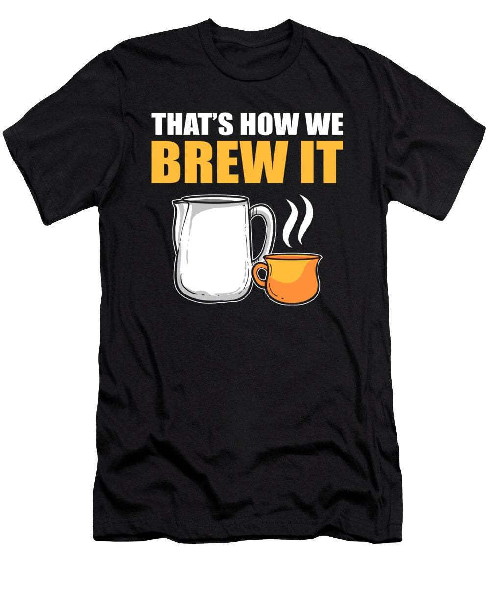 Thats How We Brew It Barista Coffee Alessandra Roth T-Shirt