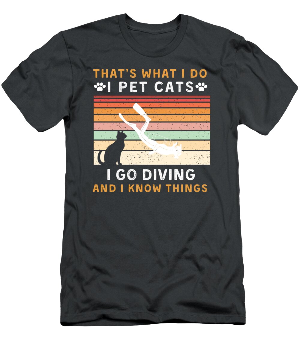 Thats What I Do I Pet Cats and Go Diving Funny Awesome Store T-Shirt