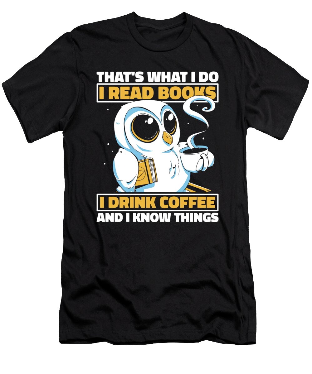 Thats What I Do I Read Books and I Know Things Coffee Owl Crazy Squirrel T-Shirt