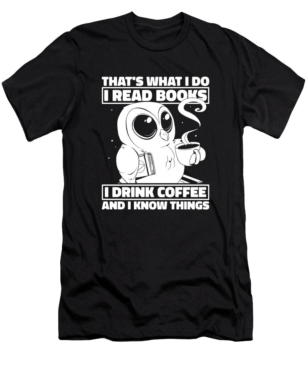 Thats What I Do I Read Books I Drink Coffee Coffee Owl Crazy Squirrel T-Shirt