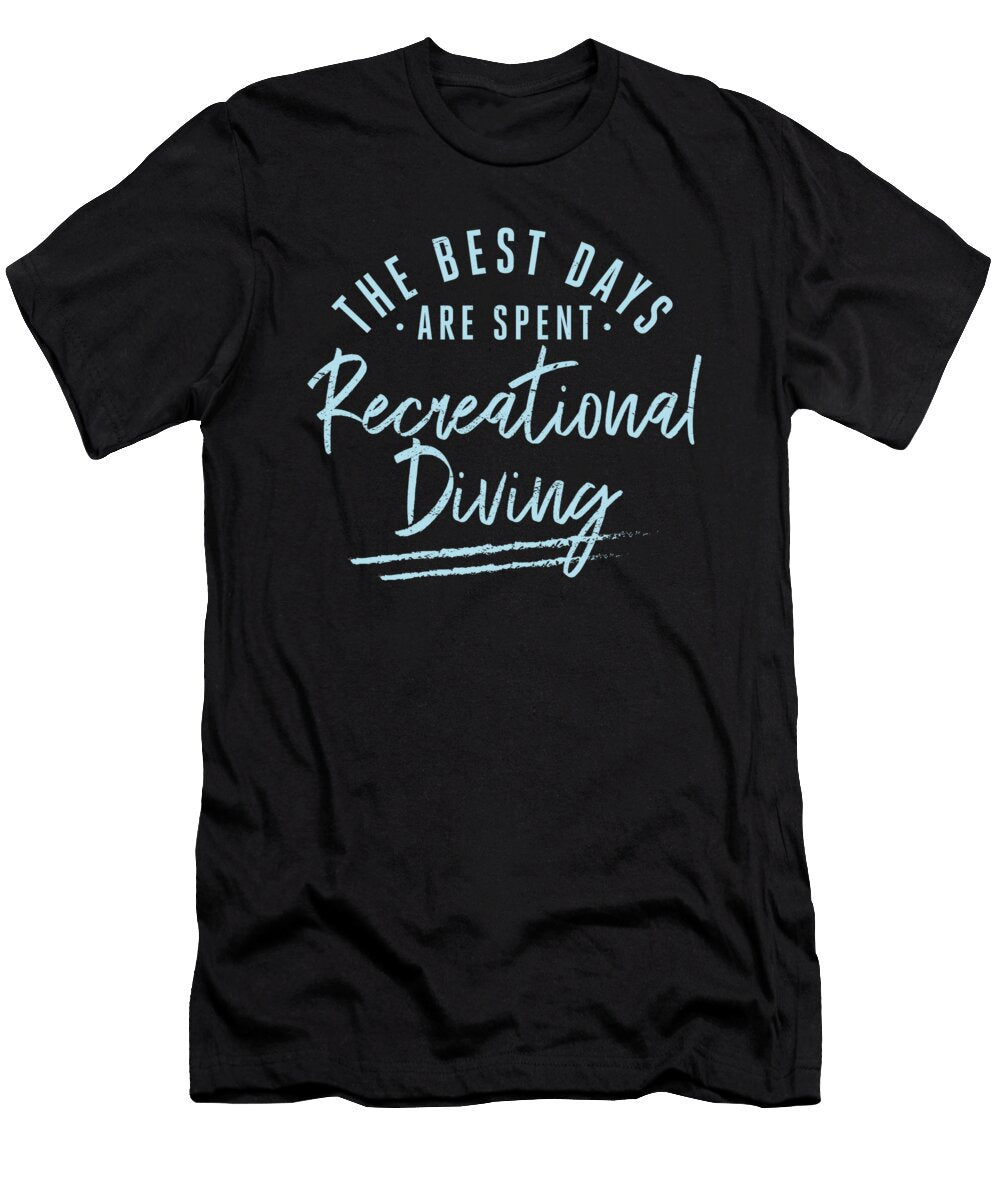 The Best Days Are Spent Recreational Diving Sayings Maximus Designs T-Shirt