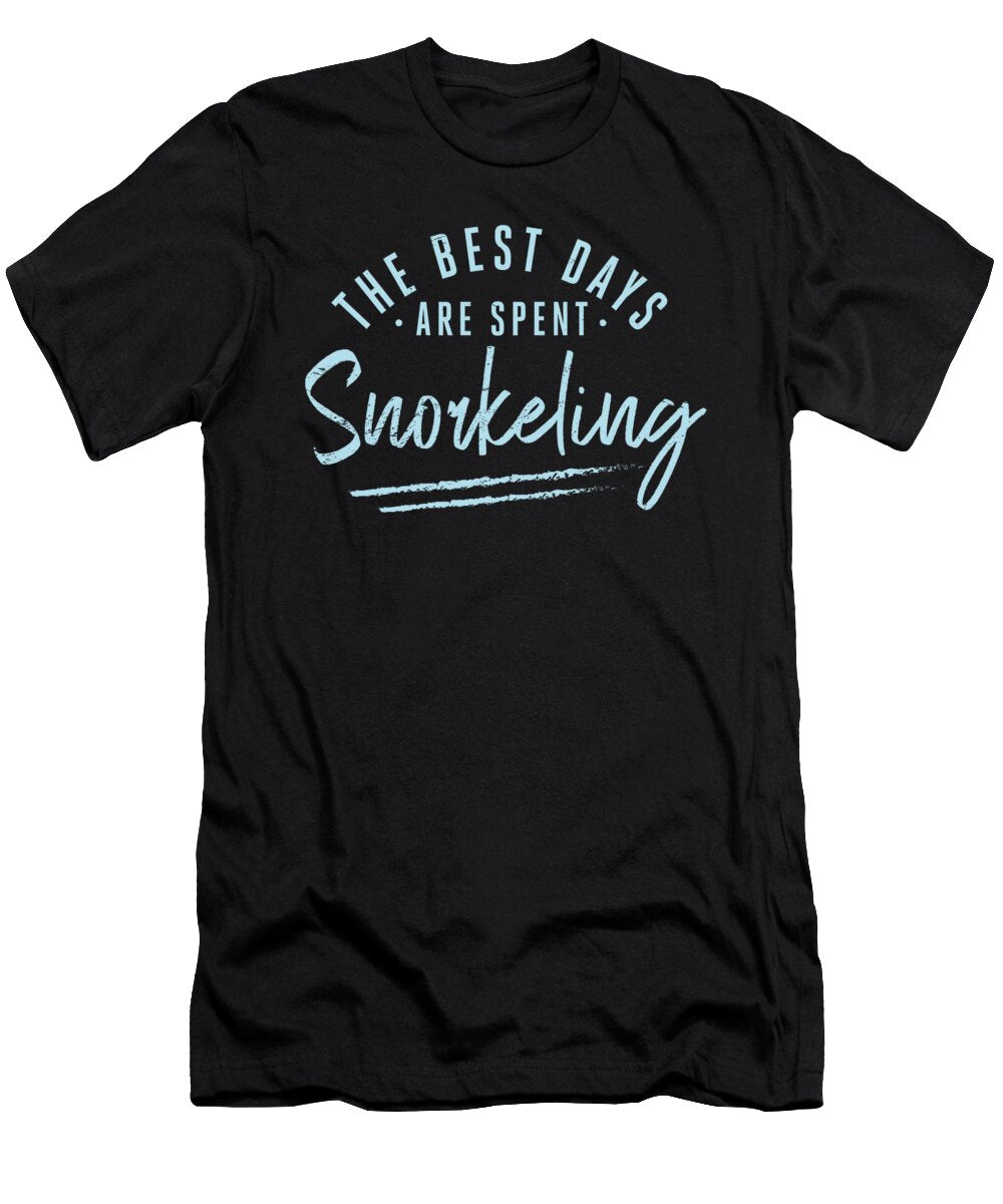 The Best Days Are Spent Snorkeling Sayings Snorkeler Quotes Maximus Designs T-Shirt