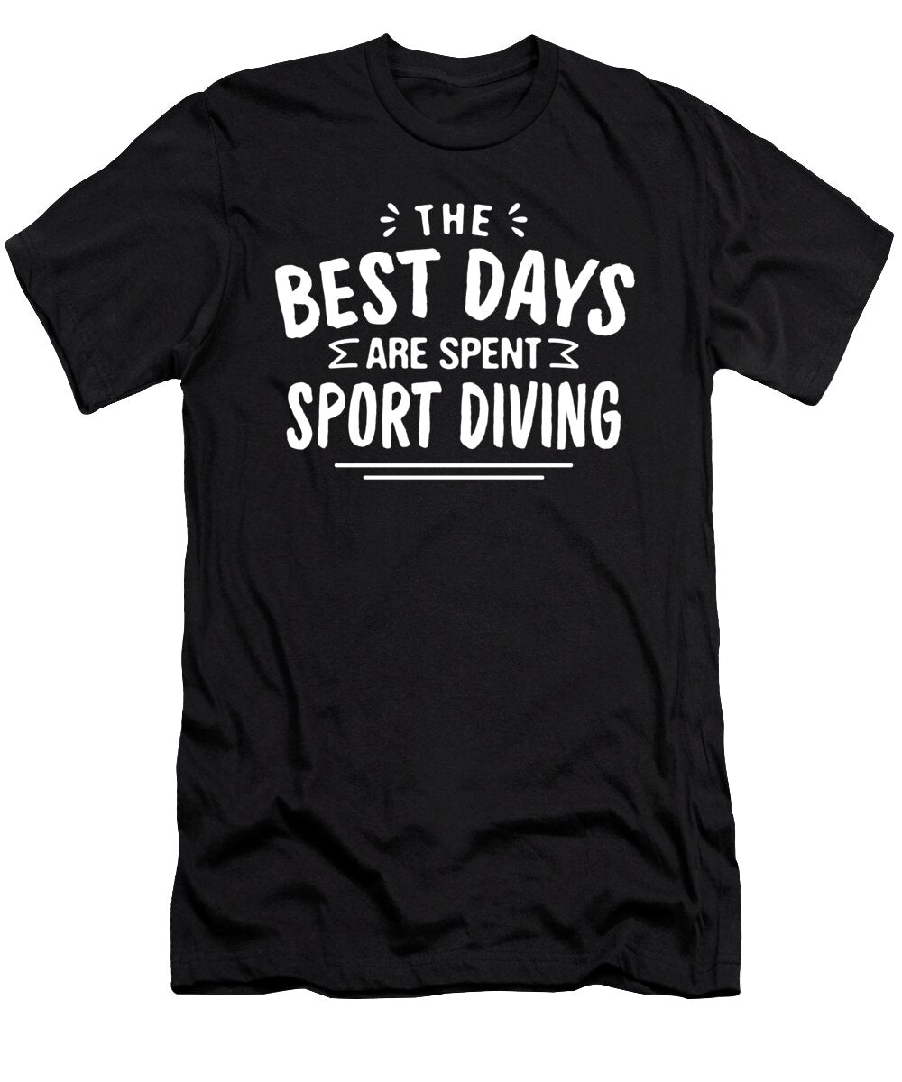 The Best Days Are Spent Sport Diving Summer Sport Diver Maximus Designs T-Shirt