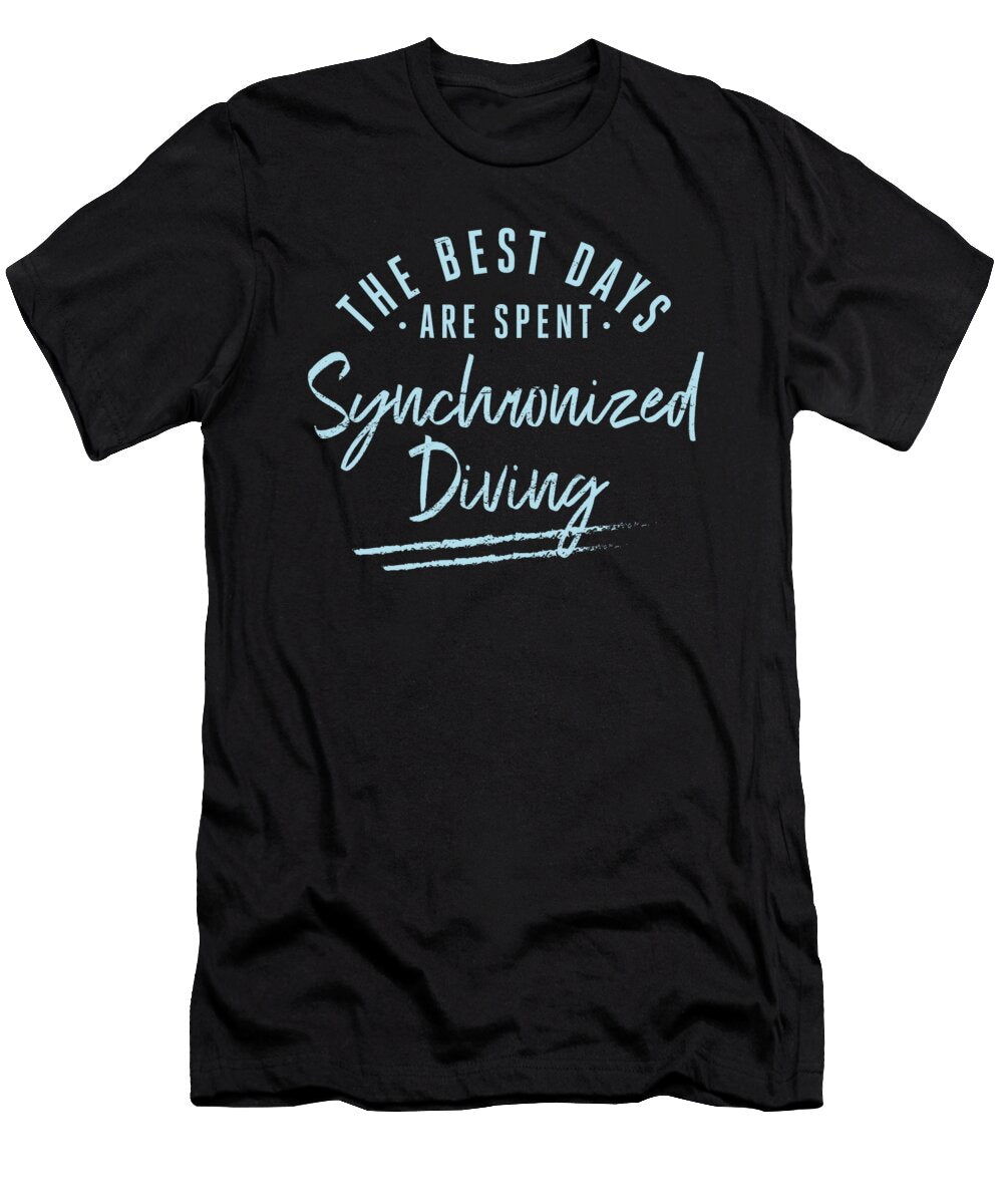 The Best Days Are Spent Synchronized Diving Sayings Maximus Designs T-Shirt