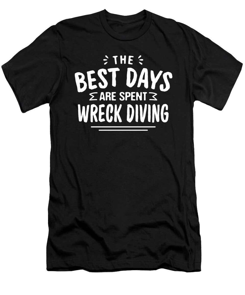The Best Days Are Spent Wreck Diving Summer Wreck Diver Maximus Designs T-Shirt