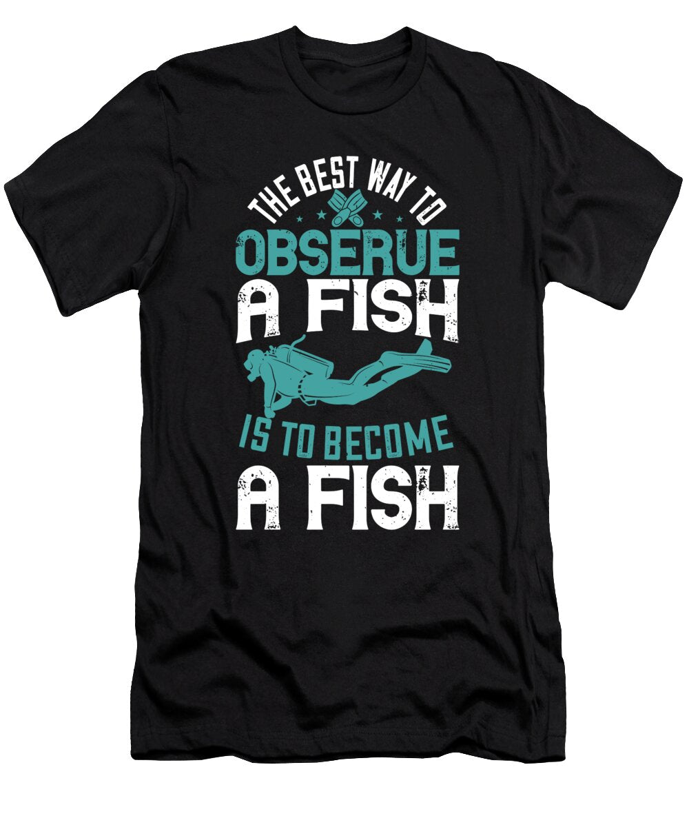 The Best Way to Observe a Fish Is to Become a Fish Jacob Zelazny T-Shirt