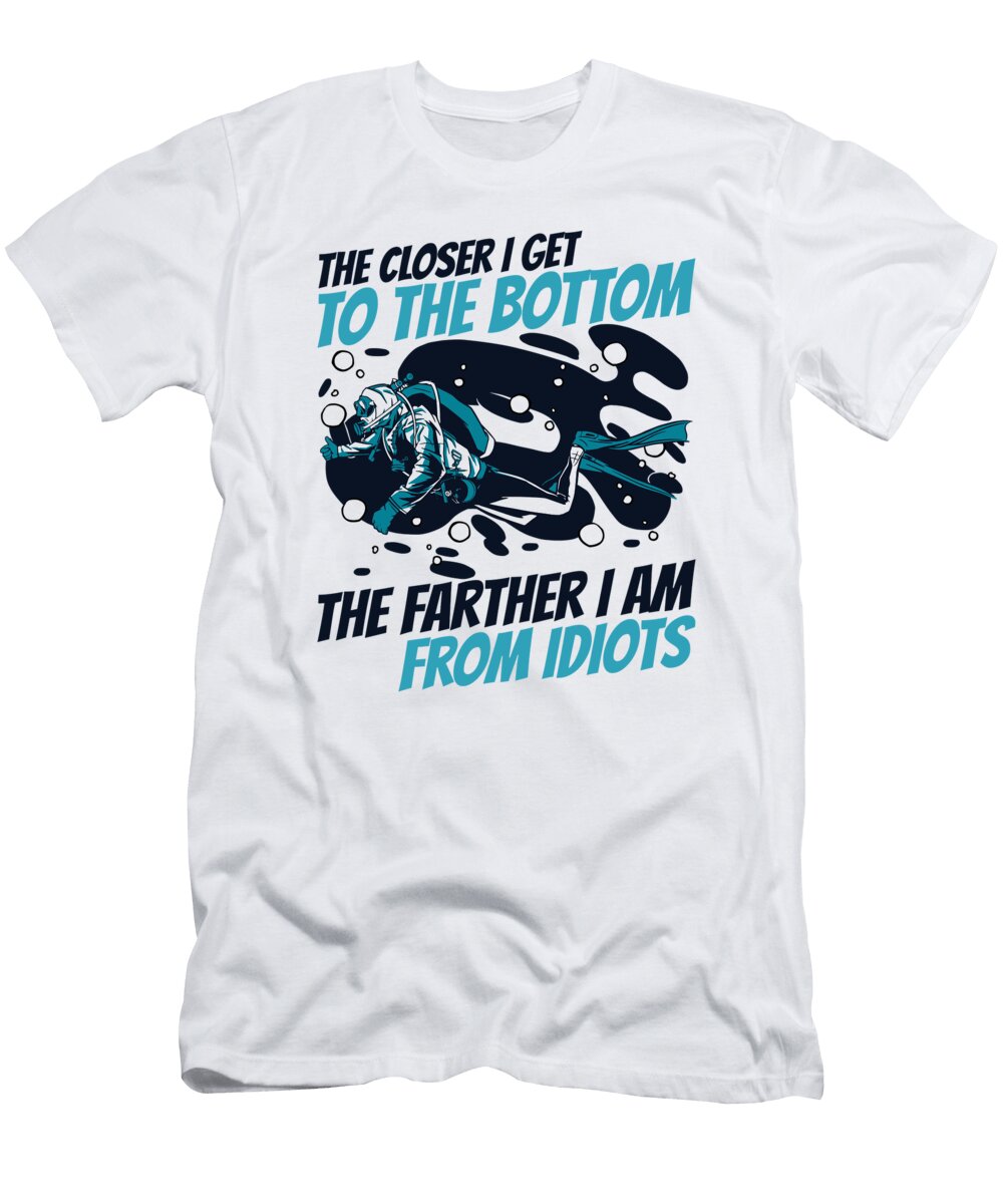 The Closer to Bottom the Farther From Idiots Scuba Diver Graphics Lab T-Shirt