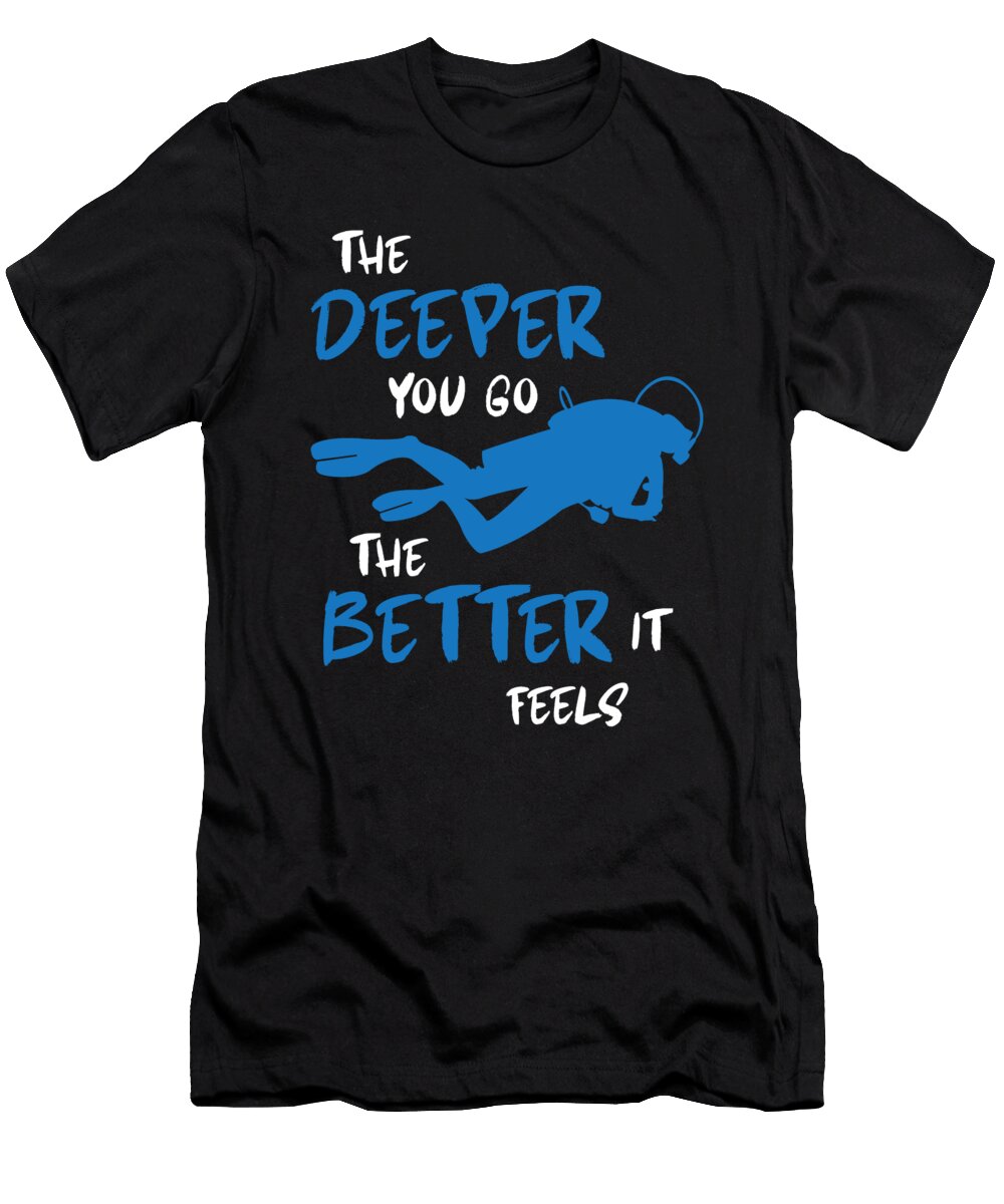 The Deeper You Go Scuba Diving Sports Gift Thomas Larch T-Shirt