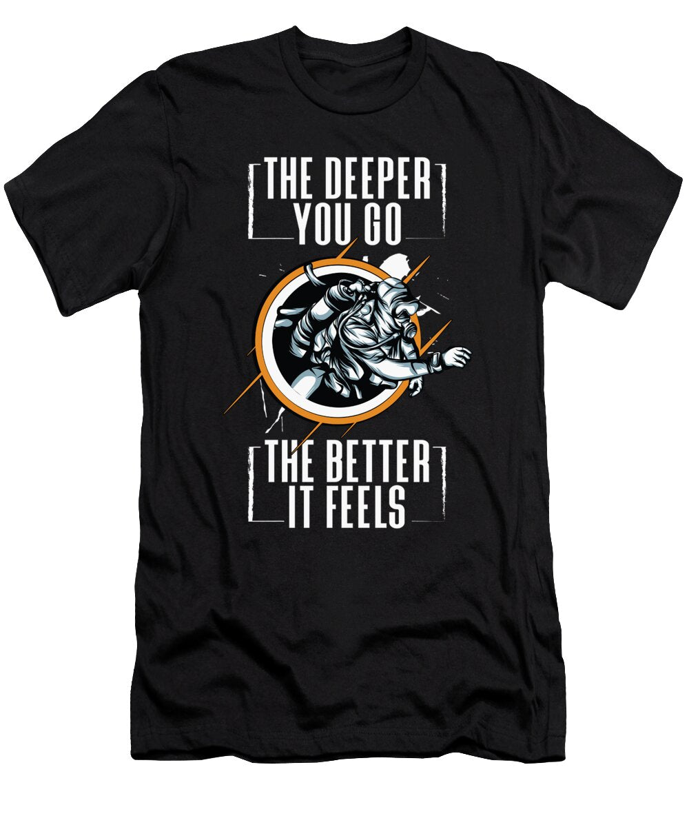 The Deeper You Go the Better It Feels Steven Zimmer T-Shirt